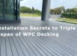 8 WPC Decking Installation Secrets for 3x Longer Lifespan
